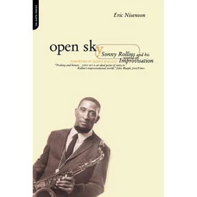 Open Sky: Sonny Rollins and His World of Improvisation