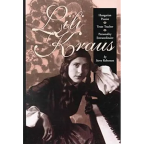 Lili Kraus: Hungarian Pianist, Texas Teacher and Personality Extraordinaire
