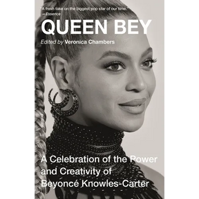 Queen Bey: A Celebration of the Power and Creativity of Beyoncé Knowles-Carter