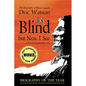 Blind but Now I See: The Biography of Music Legend Doc Watson