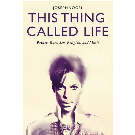 This Thing Called Life: Prince, Race, Sex, Religion, and Music - Paperback