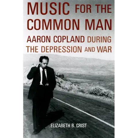 Music for the Common Man: Aaron Copland During the Depression and War