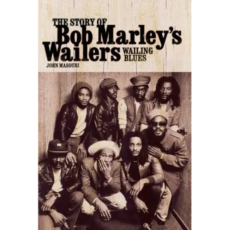 Wailing Blues: The Story of Bob Marley's Wailers