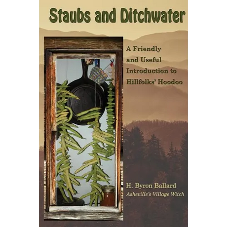 Staubs and Ditchwater: A Friendly and Useful Introduction to Hillfolks' Hoodoo