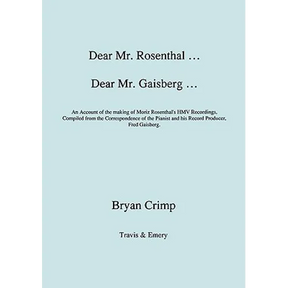Dear Mr. Rosenthal ... Dear Mr. Gaisberg ... An Account of the making of Moriz Rosenthal's HMV Recordings, Compiled from the Correspondence of the Pia