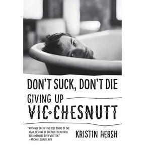Don't Suck, Don't Die: Giving Up Vic Chesnutt
