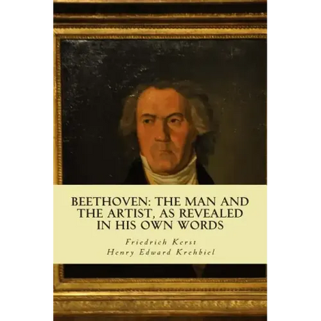 Beethoven: the Man and the Artist, as Revealed in his own Words