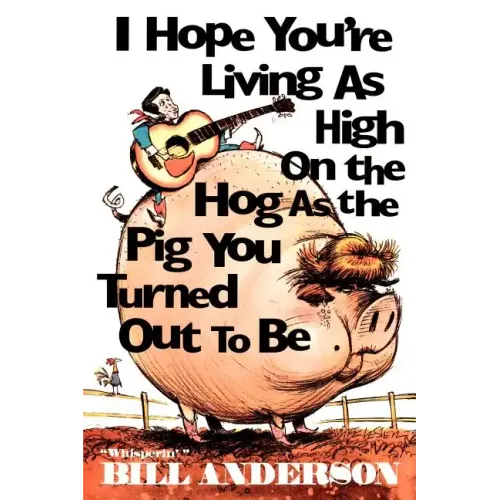 I Hope You're Living as High on the Hog as the Pig You Turned Out to Be