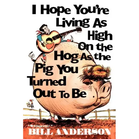 I Hope You're Living as High on the Hog as the Pig You Turned Out to Be