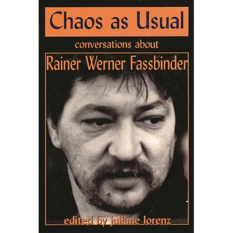 Chaos as Usual: Conversations About Rainer Werner Fassbinder