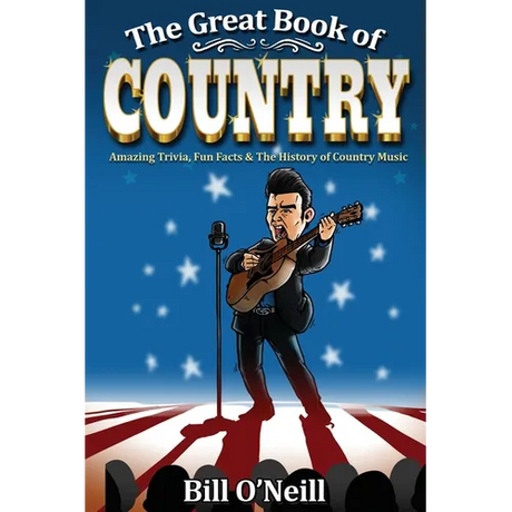 The Great Book of Country: Amazing Trivia, Fun Facts & The History of Country Music