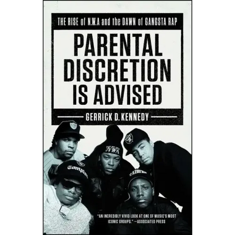 Parental Discretion Is Advised: The Rise of N.W.A and the Dawn of Gangsta Rap