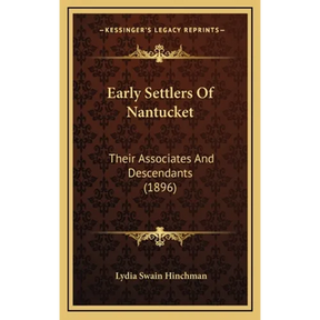 Early Settlers Of Nantucket: Their Associates And Descendants (1896)