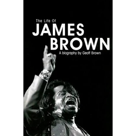 Life of James Brown: A Biography