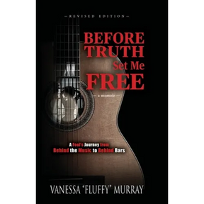 Before Truth Set Me Free: A Fool's Journey from Behind the Music to Behind Bars