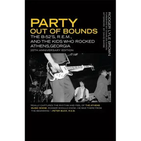 Party Out of Bounds: The B-52's, R.E.M., and the Kids Who Rocked Athens, Georgia
