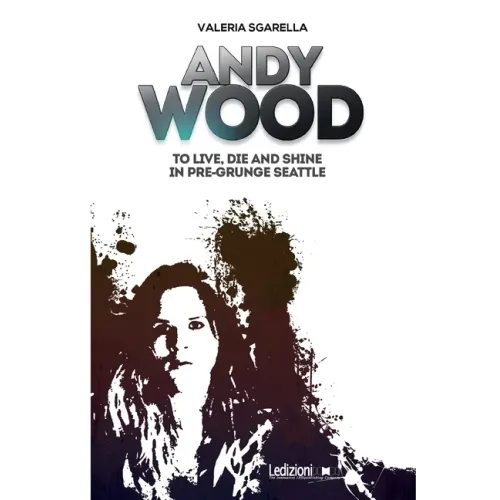 Andy Wood. To live, die and shine in pre-grunge Seattle