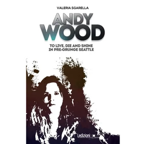Andy Wood. To live, die and shine in pre-grunge Seattle