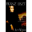 Franz Liszt: The Virtuoso Years, 1811 1847