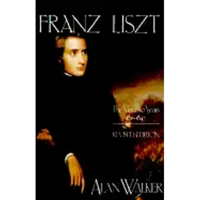 Franz Liszt: The Virtuoso Years, 1811 1847