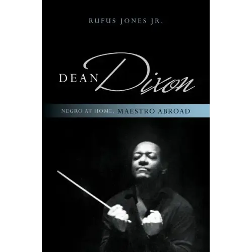 Dean Dixon: Negro at Home, Maestro Abroad