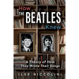 How The Beatles Knew: A Theory of How They Wrote Their Songs