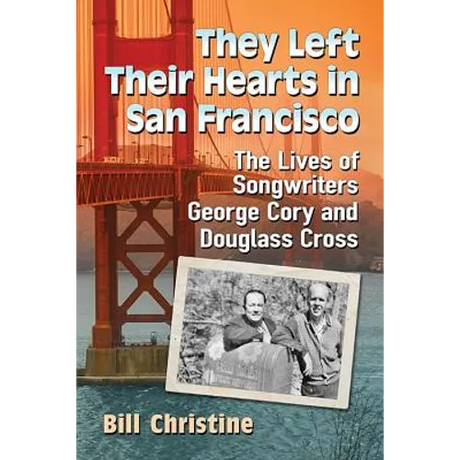 They Left Their Hearts in San Francisco: The Lives of Songwriters George Cory and Douglass Cross
