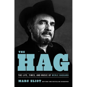 The Hag: The Life, Times, and Music of Merle Haggard