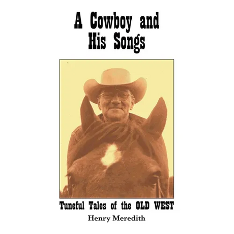A Cowboy and His Songs: Tuneful Tales of the Old West