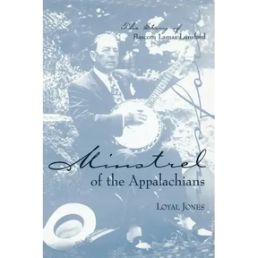 Minstrel of the Appalachians: The Story of BASCOM Lamar Lunsford