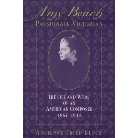 Amy Beach, Passionate Victorian: The Life and Work of an American Composer, 1867-1944