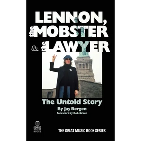 Lennon, the Mobster & the Lawyer: The Untold Story