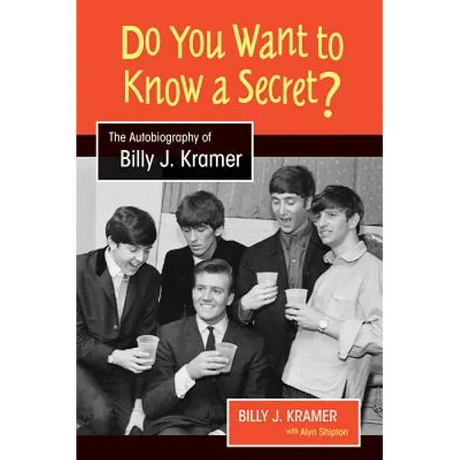 Do You Want to Know a Secret?: The Autobiography of Billy J. Kramer