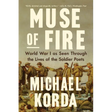 Muse of Fire: World War I as Seen Through the Lives of the Soldier Poets