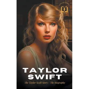Taylor Swift: The Taylor Swift Story - The Biography
