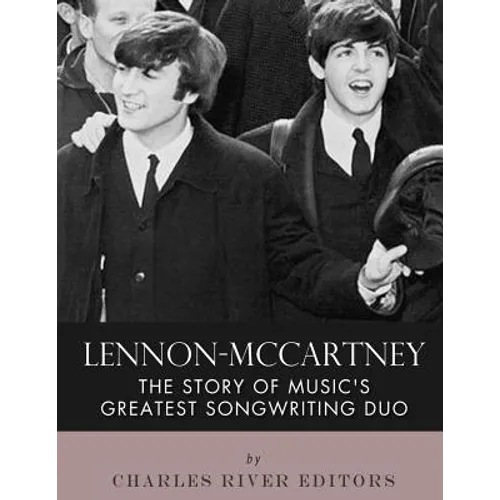 Lennon-McCartney: The Story of Music's Greatest Songwriting Duo