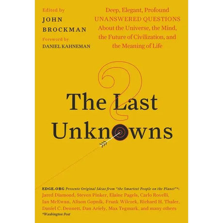 The Last Unknowns: Deep, Elegant, Profound Unanswered Questions about the Universe, the Mind, the Future of Civilization, and the Meaning of Life