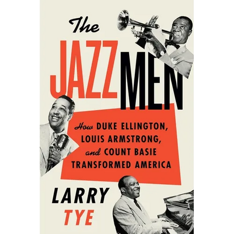 The Jazzmen: How Duke Ellington, Louis Armstrong, and Count Basie Transformed America