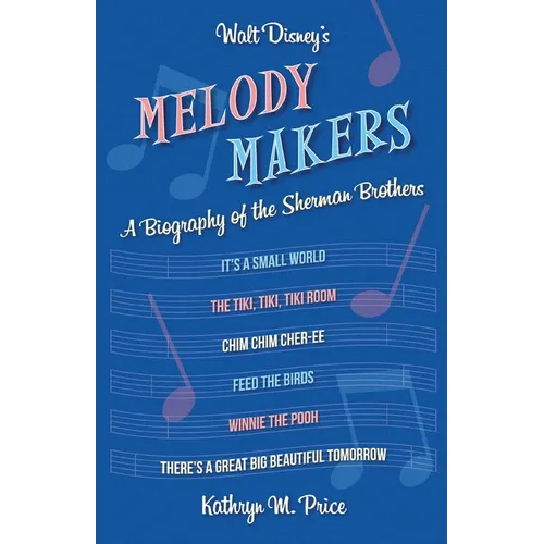 Walt Disney's Melody Makers: A Biography of the Sherman Brothers