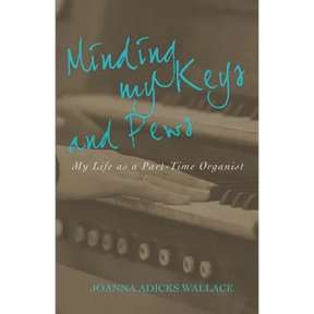 Minding My Keys and Pews: My Life as a Part-Time Organist