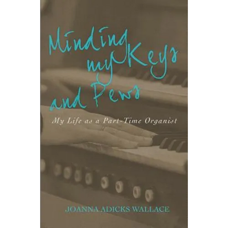 Minding My Keys and Pews: My Life as a Part-Time Organist