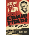 Going Back to T-Town: The Ernie Fields Territory Big Band Volume 2