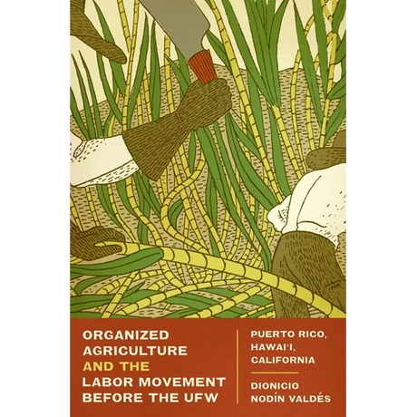 Organized Agriculture and the Labor Movement Before the Ufw: Puerto Rico, Hawai'i, California