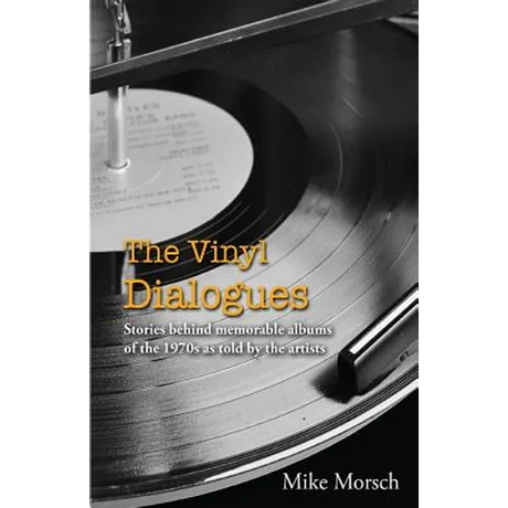 The Vinyl Dialogues: Stories Behind Memorable Albums of the 1970s as Told by the Artists