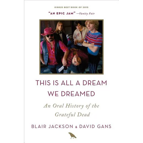 This Is All a Dream We Dreamed: An Oral History of the Grateful Dead