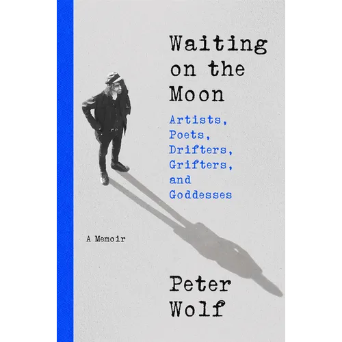 Waiting on the Moon: Artists, Poets, Drifters, Grifters, and Goddesses