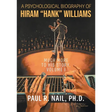 A Psychological Biography of Hiram "Hank" Williams: Much More to His Story, Volume I