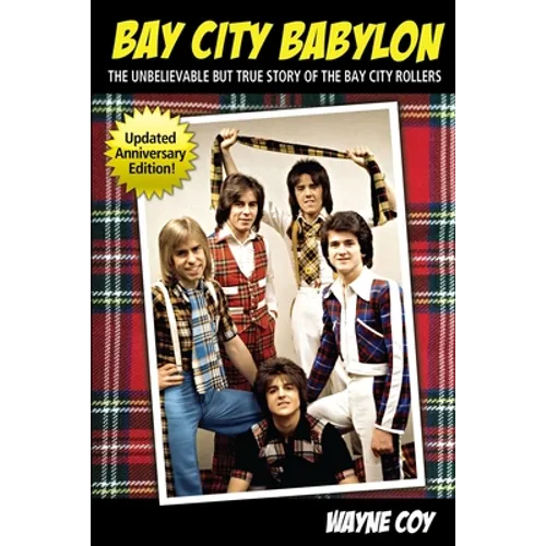 Bay City Babylon: The Unbelievable, But True Story Of The Bay City Rollers