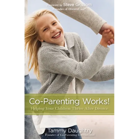 Co-Parenting Works!: Helping Your Children Thrive After Divorce