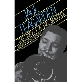 Jack Teagarden: The Story of a Jazz Maverick